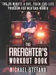 The Firefighter's Workout Book: The 30 Minute a Day Train-For-Life Program for Men and Women