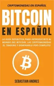 Bitcoin en Espa�ol: La gu�a definitiva para introducirte al mundo del Bitcoin, l