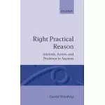 RIGHT PRACTICAL REASON: ARISTOTLE, ACTION, AND PRUDENCE IN AQUINAS