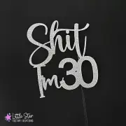 Shit I'm 30 Cake Topper | Birthday |Thirty | Assorted Colours | Glitter | Chrome