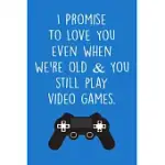 I PROMISE TO LOVE YOU ... NOTEBOOK: GAMER JOURNAL TO WRITE IN, A LINED NOTEBOOK & PLANNER FOR TAKING NOTES, FUNNY GAMER GIFT FOR BOYFRIEND HUSBAND OR