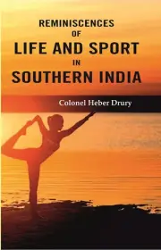 Reminiscences Of Life And Sport In Southern India [Hb] By Colonel Heber Drury