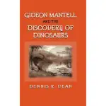 GIDEON MANTELL AND THE DISCOVERY OF DINOSAURS