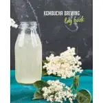 KOMBUCHA BREWING LOG BOOK: KEEP TRACK OF YOUR KOMBUCHA MAKING (KOMBUCHA RECIPE BOOK / KOMBUCHA JOURNAL TO RECORD AND WRITE IN)