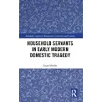 HOUSEHOLD SERVANTS IN EARLY MODERN DOMESTIC TRAGEDY