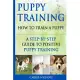 Puppy Training: The Bone-ified Ultimate Step-by-Step Guide to Positive Puppy Training: How to Train a Puppy