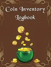 Coin Inventory Log Book: Coin Collectors Inventory Log to Record and Keep Track of your Coin Collection