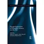 THOUGHT EXPERIMENTS IN SCIENCE, PHILOSOPHY, AND THE ARTS