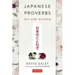 JAPANESE PROVERBS: WIT AND WISDOM: 200 CLASSIC JAPANESE SAYINGS AND EXPRESSIONS IN ENGLISH AND JAPANESE TEXT