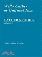 Cather Studies: Willa Cather As Cultural Icon
