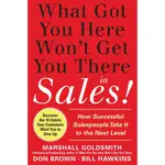 WHAT GOT YOU HERE WON'T GET YOU THERE IN SALES! ─ HOW SUCCESSFUL SALESPEOPLE TAKE IT TO THE NEXT LEVEL/GOLDSMITH【禮筑外文書店】