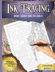 Ink Tracing Unique Coloring Book For Adults - Steampunk Series Vol. 3: A Tracing Book For Drawing With Pen and Ink - Intricate Tracing Steampunk Animals