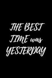DOT GRID NOTEBOOK The Best Time Was Yesterday: 6 x 9" Dotted Gift Journal Awesome Daily Self Care For Women Men Kids (Writing, Studying,Tracking, Sketching, Drawing, Painting & Gratitude Notes)