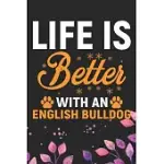 LIFE IS BETTER WITH AN ENGLISH BULLDOG: COOL ENGLISH BULLDOG DOG JOURNAL NOTEBOOK - ENGLISH BULLDOG PUPPY LOVER GIFTS - FUNNY ENGLISH BULLDOG DOG NOTE