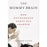 THE MOMMY BRAIN: HOW MOTHERHOOD MAKES US SMARTER