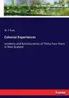 Colonial Experiences: Incidents and Reminiscences of Thirty-Four Years in New Ze