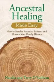Ancestral Healing Made Easy: How to Resolve Ancestral Patterns and Honour You...