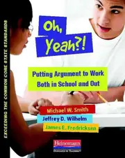 Oh, Yeah?! Putting Argument to Work Both in School and Out