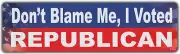 Bumper Sticker: Don't Blame Me, I Voted Republican | Anti Democrat