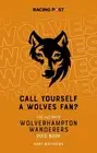 Call Yourself a Wolves Fan?: The Ultimate Wolverhampton Wanderers Quiz Book by M