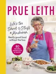 Life's Too Short to Stuff a Mushroom by Prue Leith Hardback