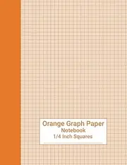 Orange Graph Paper Notebook 4x4 Quad Ruled: Colorful Graphing Paper With 1/4 Inch Squares and Orange Colored Grid Pages Inside