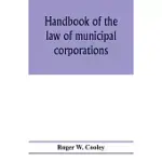 HANDBOOK OF THE LAW OF MUNICIPAL CORPORATIONS