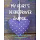 My Heart’’s Desire Prayer Journal: The Key to Starting & Maintaining an Everyday Prayer Journaling Habit