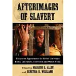 AFTERIMAGES OF SLAVERY: ESSAYS ON APPEARANCES IN RECENT AMERICAN FILMS, LITERATURE, TELEVISION AND OTHER MEDIA