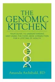 The Genomic Kitchen: Your Guide To Understanding And Using The Food-Gene Conn...