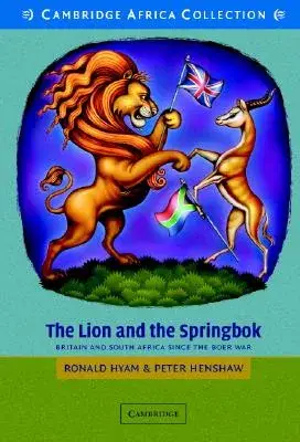 Lion and the Springbok African Edition: Britain and South Africa Since the Boer War.