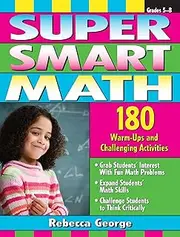 Super Smart Math: 180 Warm-Ups and Challenging Activities, Grades 5-8