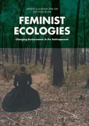 Feminist Ecologies: Changing Environments in the Anthropocene by Lara Stevens (E