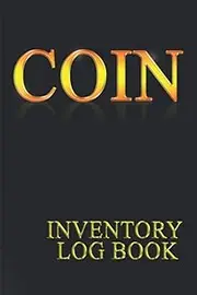 Coin Inventory Log Book: 6x9 Inch Diary For Coins And Supplies Collection Coin Collection Notebook