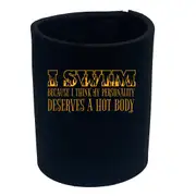 Swim Because Think My Personality Deserves A Hot Body - Funny Novelty Stubby Holder