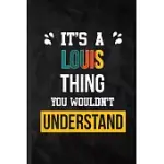 IT’’S A LOUIS THING YOU WOULDN’’T UNDERSTAND: PRACTICAL PERSONALIZED LOUIS LINED NOTEBOOK/ BLANK JOURNAL FOR FAVORITE FIRST NAME, INSPIRATIONAL SAYING U