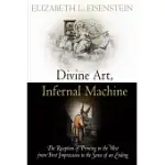 DIVINE ART, INFERNAL MACHINE: THE RECEPTION OF PRINTING IN THE WEST FROM FIRST IMPRESSIONS TO THE SENSE OF AN ENDING
