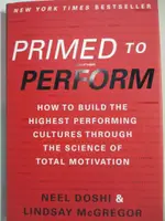 【書寶二手書T3／大學理工醫_DKY】PRIMED TO PERFORM: HOW TO BUILD THE HIGHEST PERFORMING CULTURES THROUGH THE SCIENCE OF TOTAL MOTIVATION_DOSHI, NEEL/ MCGREGOR, LINDSAY