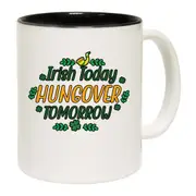 Irish Today Hungover Tomorrow St Patricks Day Ireland Mug Cup
