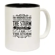 They Wispered To Her You Cannot Withstand The Storm Mug Cup