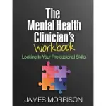 THE MENTAL HEALTH CLINICIAN’S WORKBOOK: LOCKING IN YOUR PROFESSIONAL SKILLS