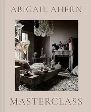 Abigail Ahern's Masterclass: The complete interiors design guide to transform any space with style and creativity