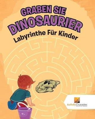 Graben Sie Dinosaurier: Labyrinthe F?r Kinder by Activity Crusades (German) Pape