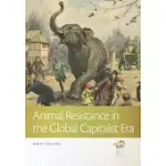 ANIMAL RESISTANCE IN THE GLOBAL CAPITALIST ERA