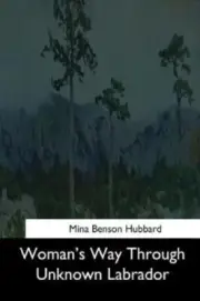 Woman's Way Through Unknown Labrador by Mina Benson Hubbard [Paperback]