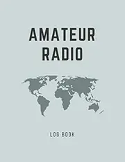 Amateur Radio Log Book: Logbook for Ham Radio Operators to Record Communications and Contacts