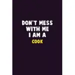DON’’T MESS WITH ME, I AM A COOK: 6X9 CAREER PRIDE 120 PAGES WRITING NOTEBOOKS