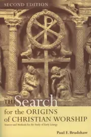 The Search for the Origins of Christian Worship: Sources and Met