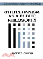 在飛比找三民網路書店優惠-Utilitarianism as a Public Phi