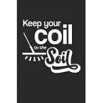 KEEP YOUR COIL TO THE SOIL: KEEP YOUR COIL TO THE SOIL NOTEBOOK OR GIFT FOR METAL DETECTING WITH 110 GREGG SHORTHAND PAPER PAGES IN 6